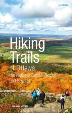 Hiking Trails of Ottawa, the National Capital Region, and Beyond, 2nd Edition