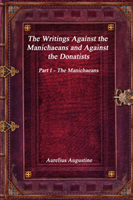 Writings Against the Manichaeans and Against the Donatists