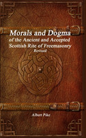 Morals and Dogma of the Ancient and Accepted Scottish Rite of Freemasonry Revised