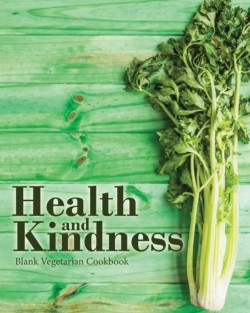 Health and Kindness Blank Vegetarian Cookbook