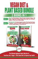 Vegan & Plant Based Diet - 2 Books in 1 Bundle