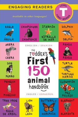 Toddler's First 150 Animal Handbook Bilingual (English / Spanish) (Ingles / Espanol): Pets, Aquatic, Forest, Birds, Bugs, Arctic, Tropical, Underground, Animals on Safari, and Farm Animals