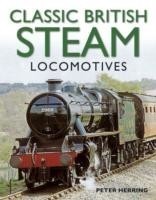 Classic British Steam Locomotives: A Comprehensive Guide with Over 200 Photographs