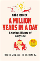 A Million Years in a Day A Curious History of Daily Life