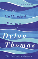 The Collected Poems of Dylan Thomas The Centenary Edition
