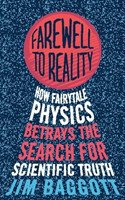 Farewell to Reality How Fairytale Physics Betrays the Search for Scientific Truth