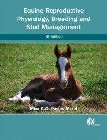 Equine Reproductive Physiology, Breeding and Stud Management, 4th rev ed.