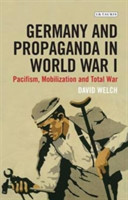 Germany and Propaganda in World War I Pacifism, Mobilization and Total War