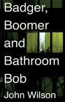 Badger, Boomer and Bathroom Bob