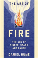 The Art of Fire The Joy of Tinder, Spark and Ember