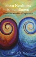 From Neediness to Fulfillment – Beyond Relationships of Dependence