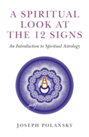 Spiritual Look at the 12 Signs, A – An Introduction to Spiritual Astrology