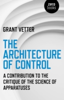 Architecture of Control, The – A Contribution to the Critique of the Science of Apparatuses