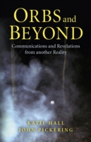 Orbs and Beyond – Communications and Revelations from another Reality