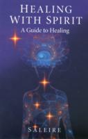 Healing with Spirit – A Guide to Healing