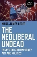Neoliberal Undead: Essays on the Conteporary Art and Politics