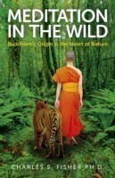 Meditation in the Wild – Buddhism`s Origin in the Heart of Nature