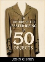 History of the Easter Rising in 50 Objects