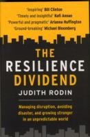 Resilience Dividend: Managing Disruption, Avoiding Disaster, and Growing Stronger in an Unpredictabl