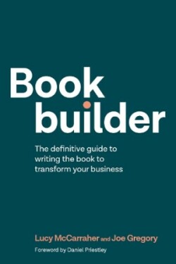 Bookbuilder The definitive guide to writing the book to transform your business