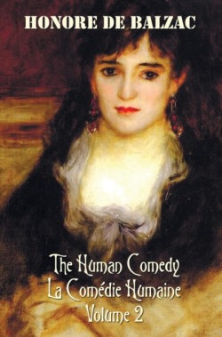 Human Comedy, La Comedie Humaine, Volume 2, includes the following books (complete and unabridged)