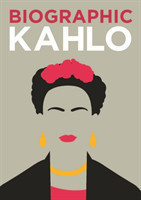 Biographic: Kahlo Great Lives in Graphic Form