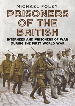 Prisoners of the British Internees and Prisoners of War During the First World War