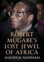 Robert Mugabe’s Lost Jewel of Africa