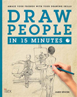 Draw People in 15 Minutes: Amaze your friends with your drawing skills (Draw in 15 Minutes)