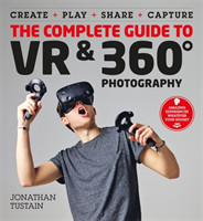 The Complete Guide to VR & 360 Photography Make, Enjoy, and Share & Play