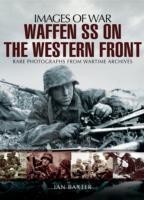Waffen SS on the Western Front: Images of War