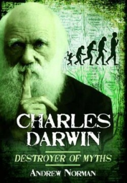 Charles Darwin Destroyer of Myths