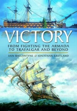 Victory: From Fighting the Armada to Trafalgar and Beyond