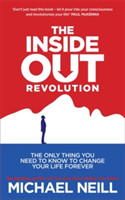 The Inside-Out Revolution : The Only Thing You Need to Know to Change Your Life Forever