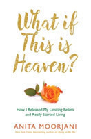 What If This is Heaven? How I Released My Limiting Beliefs and Really Started Living