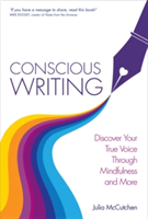 Conscious Writing Discover Your True Voice Through Mindfulness and More