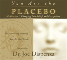 You Are the Placebo Meditation 1 Changing Two Beliefs and Perceptions (Revised Edition)