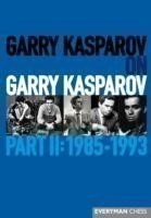 Garry Kasparov on Garry Kasparov, Part 2: 1985-1993