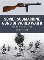 Soviet Submachine Guns of World War II : PPD-40, PPSh-41 and PPS