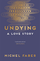 Faber, Michel - Undying A Love Story