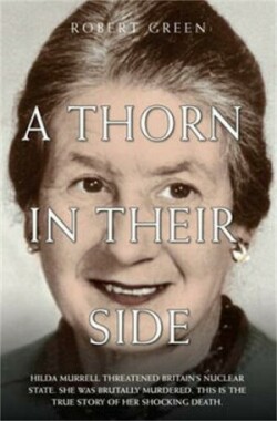 Thorn in Their Side - Hilda Murrell Threatened Britain's Nuclear State. She Was Brutally Murdered. This is the True Story of her Shocking Death