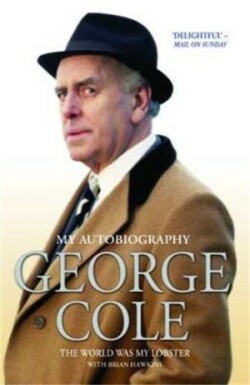 George Cole - The World Was My Lobster: The Autobiography