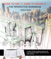 How to See It, How to Draw It: The Perspective Workbook Unique Exercises with More Than 100 Vanishin