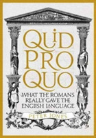Quid Pro Quo What the Romans Really Gave the English Language