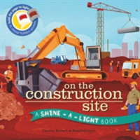 Brown, Carron - On the Construction Site A Shine-a-Light Book