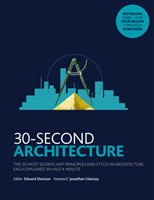 30-Second Architecture The 50 Most Signicant Principles and Styles in Architecture, each Explained i