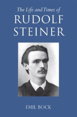 Life and Times of Rudolf Steiner