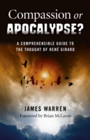 Compassion Or Apocalypse? – A comprehensible guide to the thoughts of René Girard