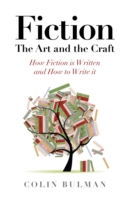 Fiction – The Art and the Craft – How Fiction is Written and How to Write it