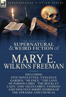 Collected Supernatural and Weird Fiction of Mary E. Wilkins Freeman